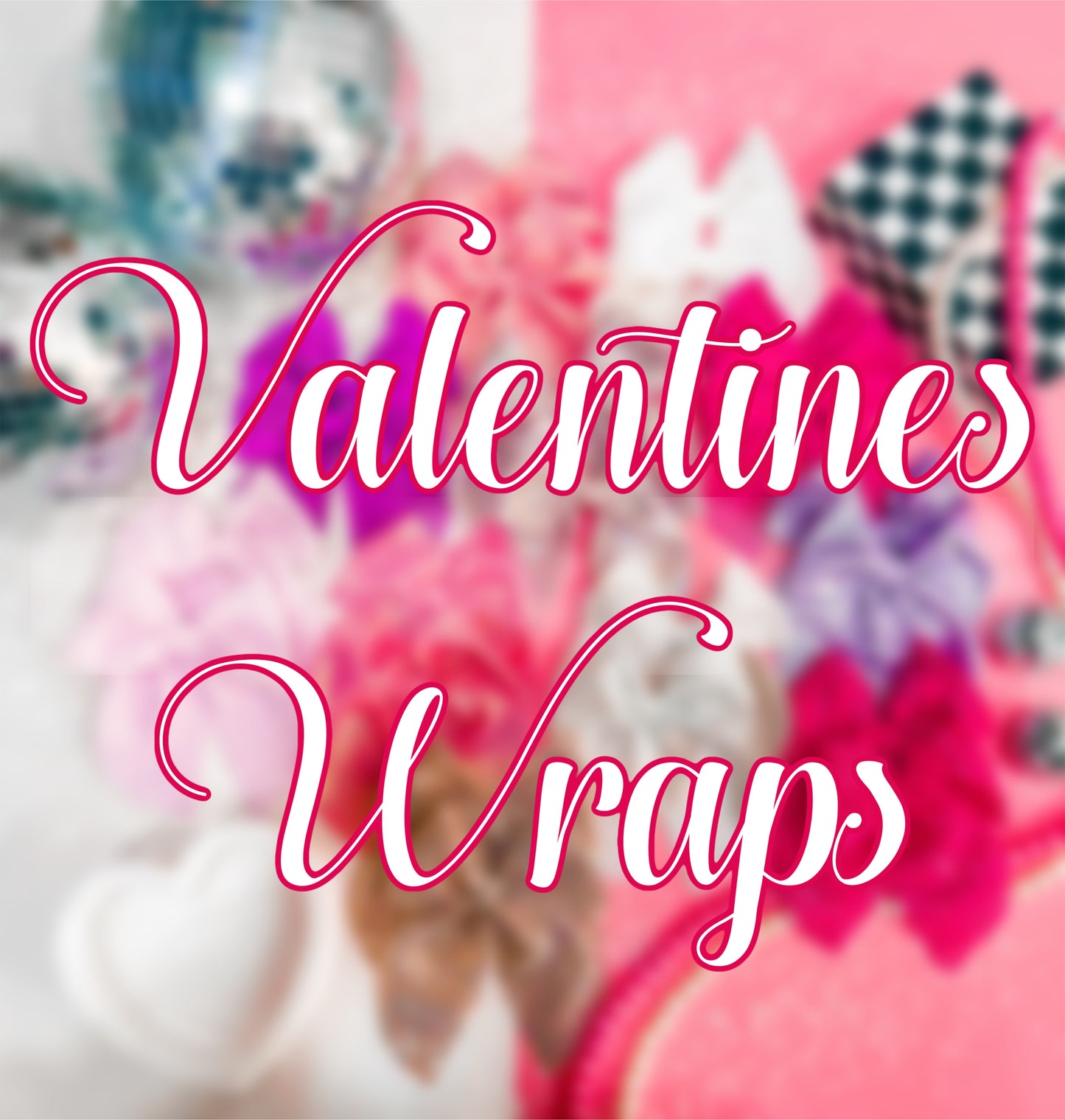 Valentines Wraps