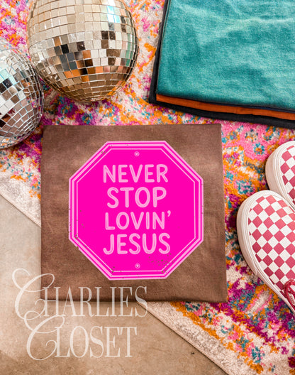Never stop lovin Jesus